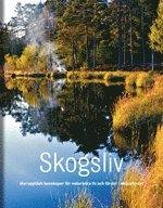 bokomslag Skogsliv : återupptäck kunskaper för naturnära liv och färder i skogslandet