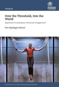 bokomslag Over the threshold, into the world : experiences of transcendence in the context of staged events