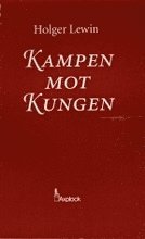 bokomslag Kampen mot kungen : en berättelse från Anstaltsvärldena