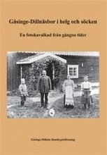 bokomslag Gåsinge-Dillnäsbor i helg och söcken : en fotokavalkad från gångna tider