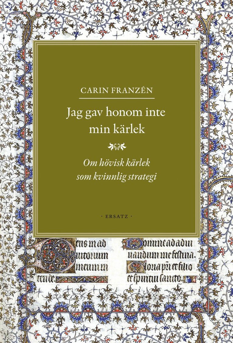 Carin Franzén - Jag gav honom inte min kärlek : om hövisk kärlek som kvinnlig strategi, Inbunden