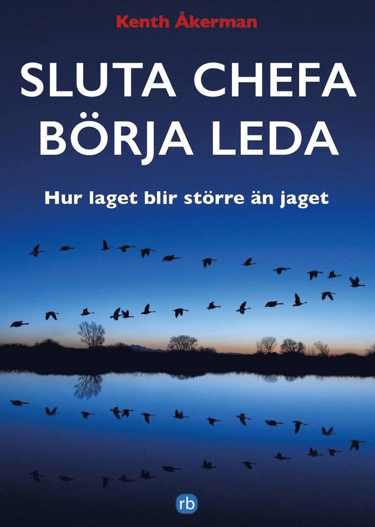 Sluta chefa börja leda : hur laget blir större än jaget. 1