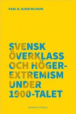 bokomslag Svensk överklass och högerextremism under 1900-talet