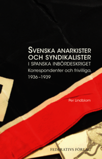 bokomslag Svenska anarkister och syndikalister i spanska inbördeskriget : korrespondenter och frivilliga 1936-1939