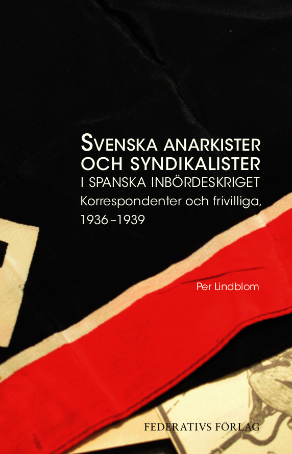 Svenska anarkister och syndikalister i spanska inbördeskriget : korrespondenter och frivilliga 1936-1939 1