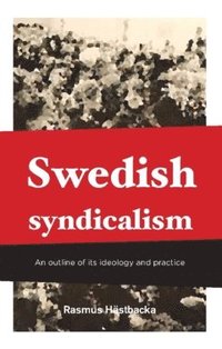bokomslag Swedish syndicalism : An outline of its ideology and practice