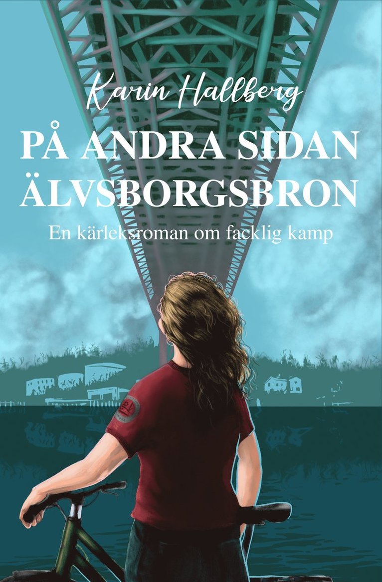 Karin Hallberg - På andra sidan Älvsborgsbron – En kärleksroman om facklig kamp, Inbunden