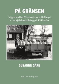 bokomslag På gränsen vägen mellan Visseltofta och Hallaryd : om självhushållning på 1940-talet