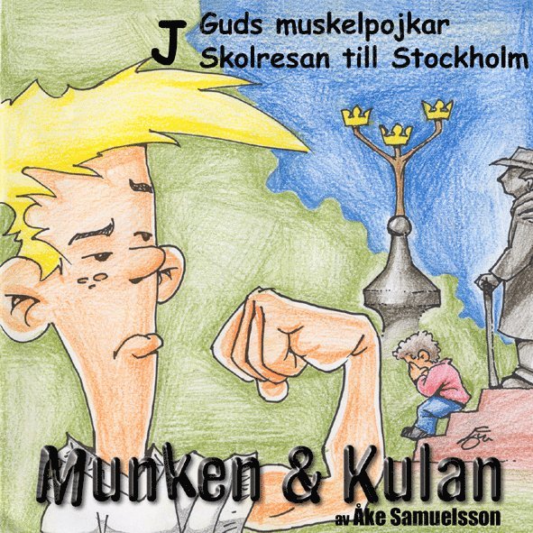 Munken & Kulan J, Guds muskelpojkar ; Skolresan till Stockholm 1