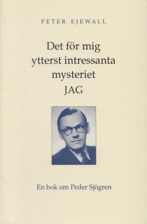 Det för mig ytterst intressanta mysteriet jag : en bok om Peder Sjögren 1