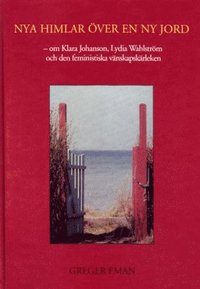 bokomslag Nya himlar över en ny jord ? om Klara Johanson, Lydia Wahlström och den feministiska vänskapskärleken