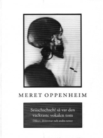 Meret Oppenheim - Sviischschsch! så var den vackraste vokalen tom : dikter & texter, Häftad