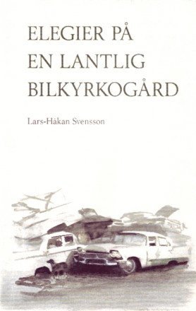 Lars-Håkan Svensson - Elegier på en lantlig bilkyrkogård, Häftad