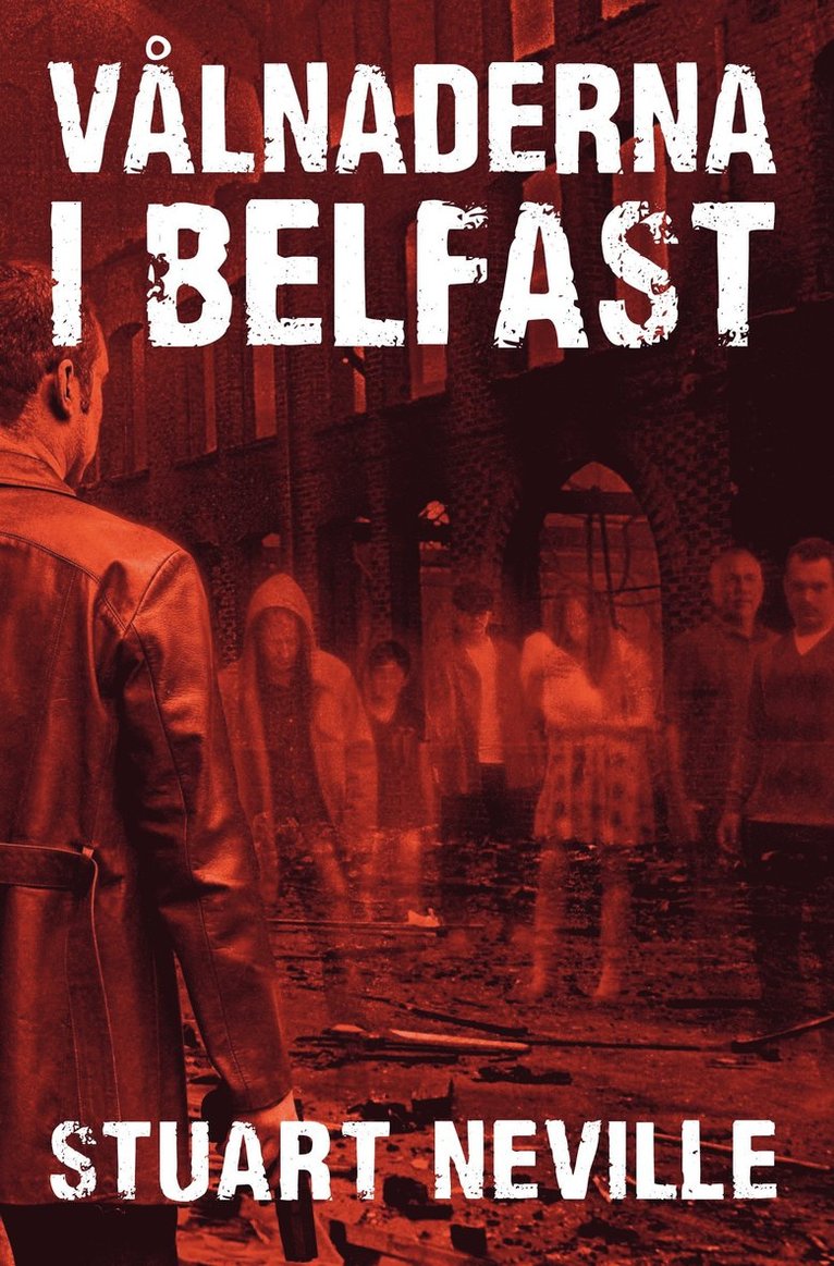 Stuart Neville - Vålnaderna i Belfast, Inbunden