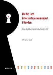 Medie- och informationskunnighet i Norden : en nyckel till demokrati och yttrandefrihet : rapport från Nordiskt expertmöte i Stockholm den 2 oktober 2013, Häftad