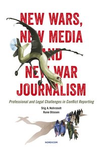 bokomslag New wars, new media and new var journalism : professional and legal challenges in conflict reporting