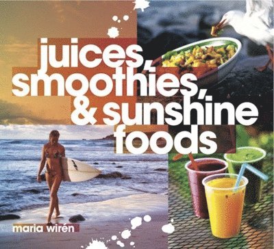 Maria Wirén - Juices, smoothies & sunshine foods, Häftad