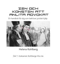 bokomslag Zen och konsten att anlita en advokat : en handbok för dig som behöver anlita juridisk hjälp