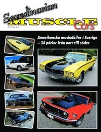 bokomslag Scandinavian Muscle Cars : amerikanska muskelbilar i Sverige ? 34 pärlor från norr till söder