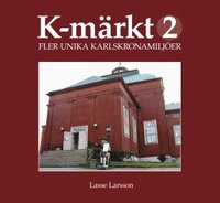 bokomslag K-märkt 2 : fler unika Karlskronamiljöer