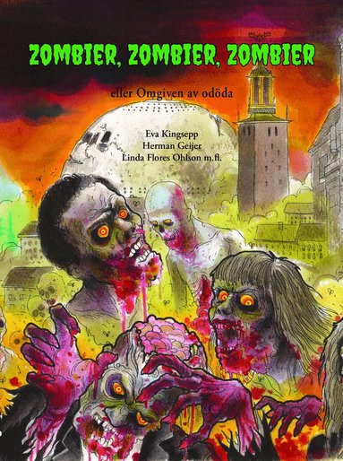 Herman Geijer, Linda Flores Ohlson, Eva Kingsepp, Bo Eriksson, Mathias Wåg, Tommy Kuusela, Gabriela Mercado Narváez, Renita Sörensdotter, Tomas Bergström, Fredrik Hoppstadius - Zombier, zombier, zombier : eller Omgiven av odöda, Inbunden