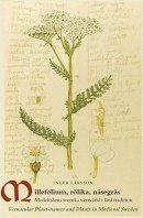 Millefolium, rölika, näsegräs : medeltidens svenska växtvärld i lärd tradition = Vernacular Plant-names and Plants in medieval Sweden 1