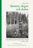 bokomslag Barnen, skogen och skolan : om skolelevers plantering av skog i Sverige ca 1880-1960