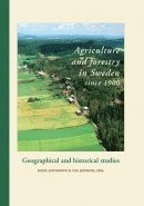 bokomslag Agriculture and forestry in Sweden since 1900. Geographical and historical studies