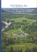 bokomslag Vid fjällets fot : donatorn A.W. Bergsten och hans Enaforsholm i Västjämtland - från jaktvilla till fjällgård