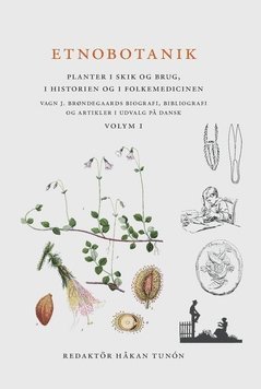 Etnobotanik. Planter i skik og brug, i historien og folkmedicinen vol 1 : Etnobotanik. Växter i seder och bruk, i historien och folkmedicinen 1