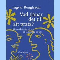 bokomslag Vad tjänar det till att prata? : om nödvändigheten att få komma till tals