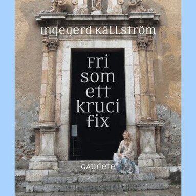 Ingegerd Källström - Fri som ett krucifix, Inbunden