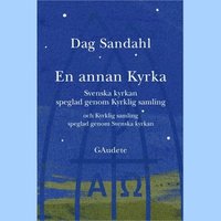 bokomslag En annan Kyrka : Svenska kyrkan speglad genom Kyrklig samling och Kyrklig samling speglad genom Svenska kyrkan
