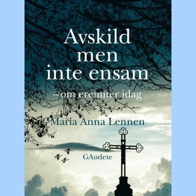 Maria Anna Leenen - Avskild men inte ensam : om eremiter idag, Häftad