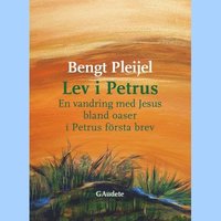 bokomslag Lev i Petrus : en vandring med Jesus bland oaser i Petrus första brev