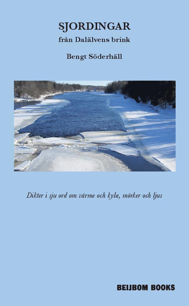 Bengt Söderhäll - Sjordingar från Dalälvens brink : dikter i sju orde om värme och kyla, mörker och ljus, Häftad