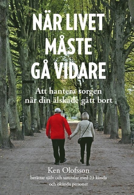 Ken Olofsson - När livet måste gå vidare : att hantera sorgen när din älskade gått bort, Inbunden