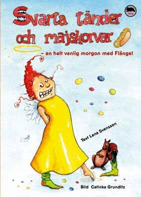 Lena Svensson - Svarta tänder och majskorvar : en helt vanlig morgon med Flängel, Inbunden
