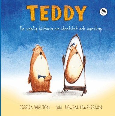 Jessica Walton, Dougal Macpherson - Teddy : en vänlig historia om identitet och vänskap, Inbunden