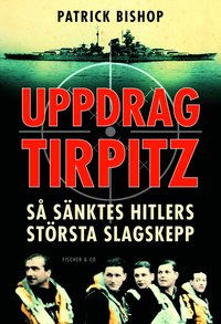 bokomslag Uppdrag Tirpitz : så sänktes Hitlers största slagskepp