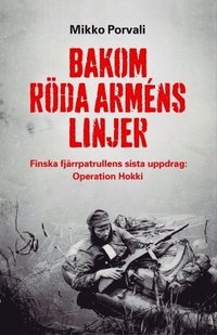 bokomslag Bakom Röda arméns linjer : finska fjärrpatrullens sista uppdrag : Operation Hokki