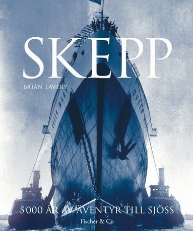 Brian Lavery, Bengt O. Hult, Inge R.L. Larsson, Carl Erik Tovås - Skepp : 5 000 år av äventyr till sjöss, Inbunden