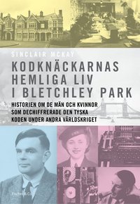 bokomslag Kodknäckarnas hemliga liv i Bletchley Park : historien om de män och kvinnor som dechiffrerade den tyska koden under andra världskriget