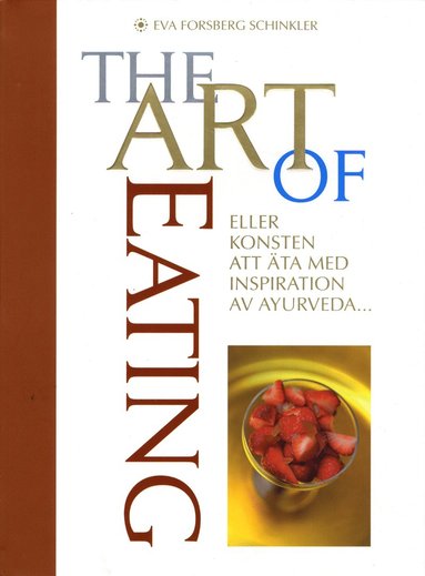 bokomslag The Art of Eating : eller konsten att äta med inspiration av Ayurveda