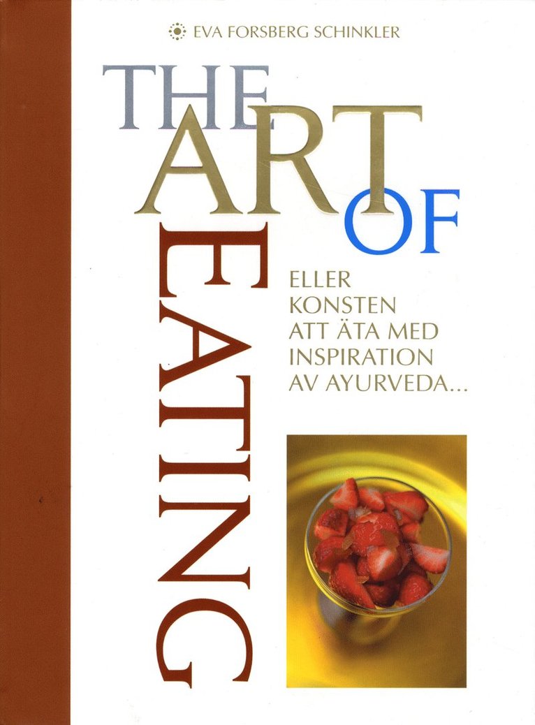 The Art of Eating : eller konsten att äta med inspiration av Ayurveda 1