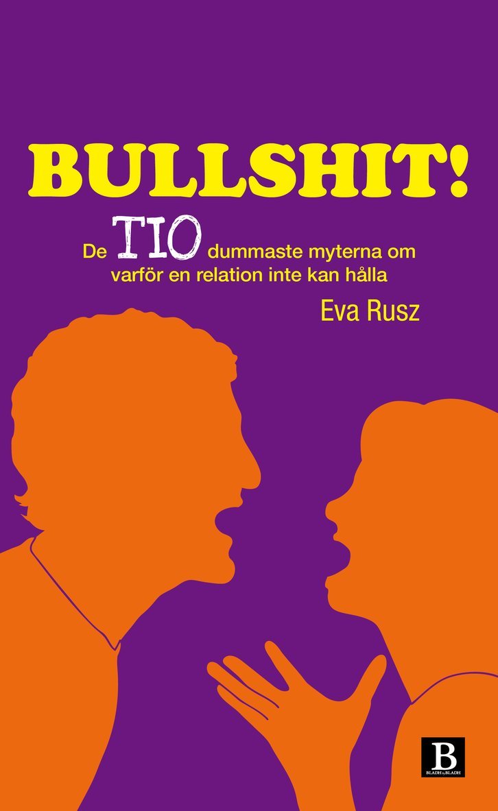 Eva Rusz - Bullshit! : de tio dummaste myterna om varför en relation inte kan hålla, Inbunden