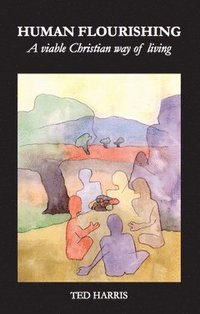bokomslag Human Flourishing: A viable Christian way of living
