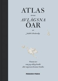 bokomslag Atlas över avlägsna öar : femtio öar som jag aldrig besökt och aldrig kommer att besöka
