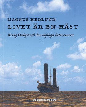 bokomslag Livet är en häst : kring Oulipo och den möjliga litteraturen