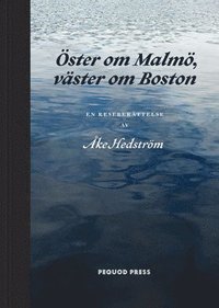 bokomslag Öster om Malmö, väster om Boston : en reseberättelse